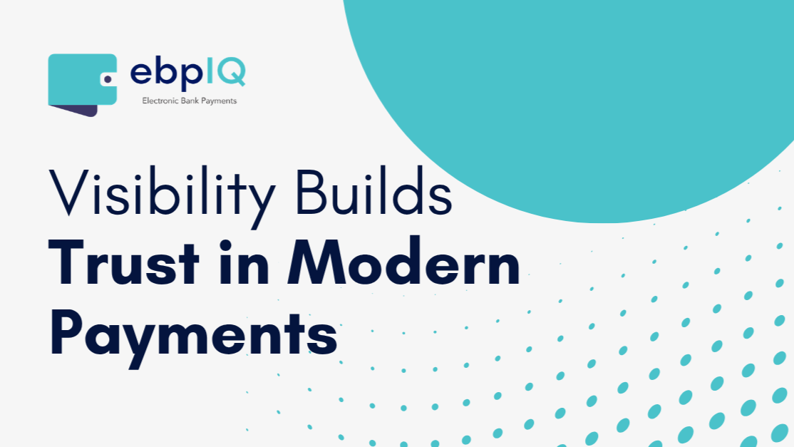 ebpIQ branded graphic featuring the message “Visibility Builds Trust in Modern Payments,” highlighting payment transparency, compliance monitoring, risk management, and secure electronic payment processing.