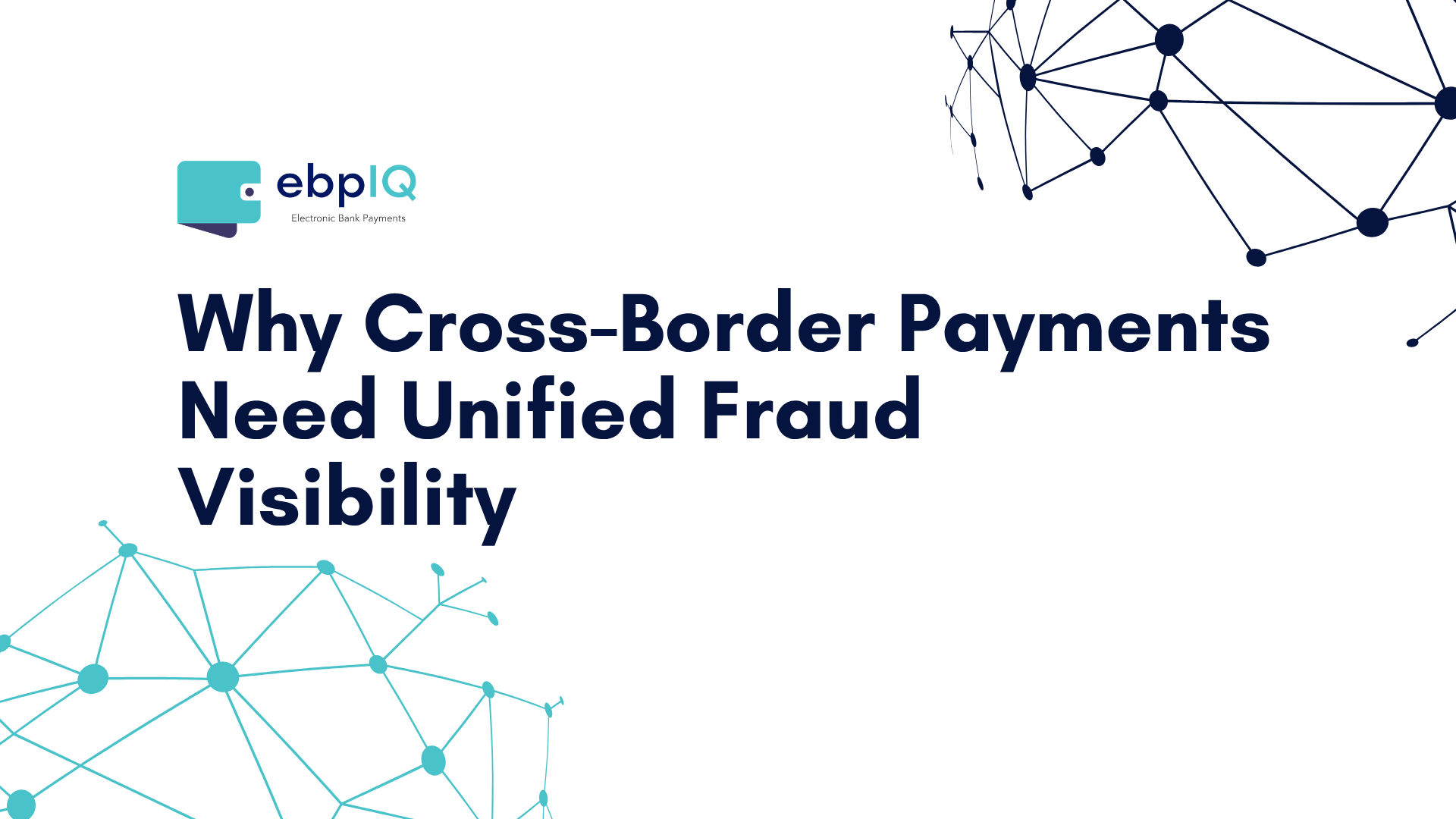 ebpIQ cover image highlighting the importance of unified fraud visibility for secure cross-border payment monitoring.
